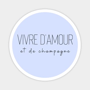 Vivre d'amour et de champagne love drink living off love Magnet